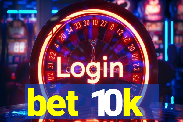 bet 10k